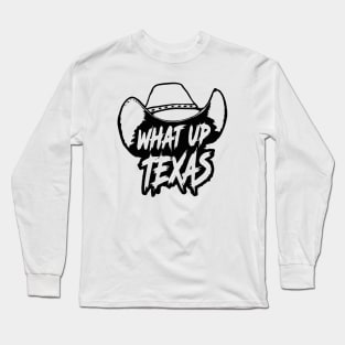 What Up Texas! Long Sleeve T-Shirt